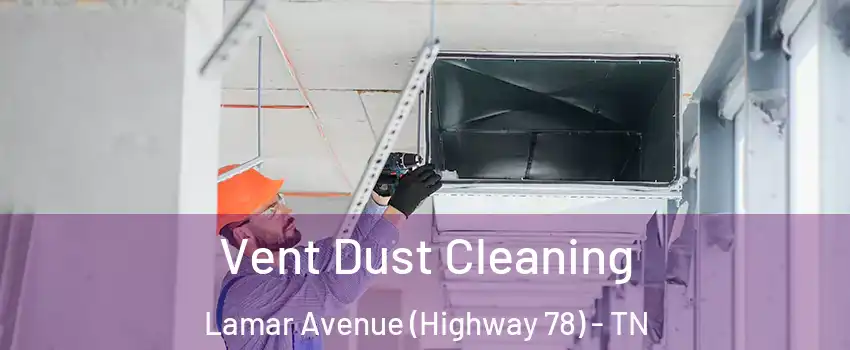 Vent Dust Cleaning Lamar Avenue (Highway 78) - TN