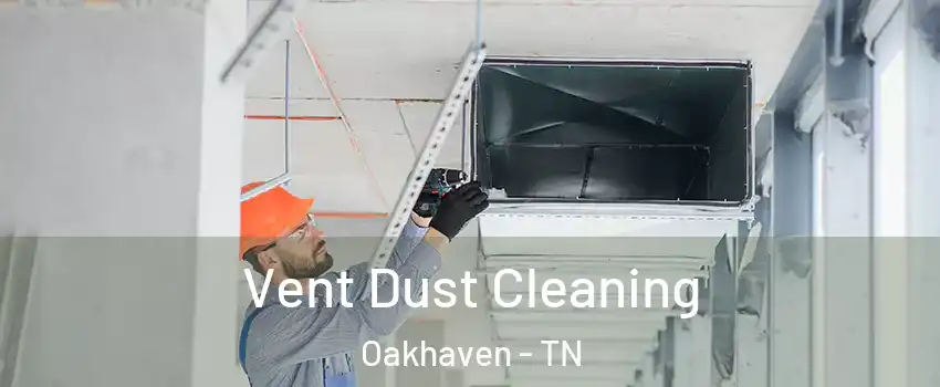 Vent Dust Cleaning Oakhaven - TN