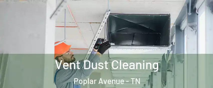 Vent Dust Cleaning Poplar Avenue - TN