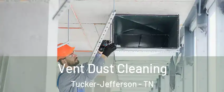 Vent Dust Cleaning Tucker-Jefferson - TN