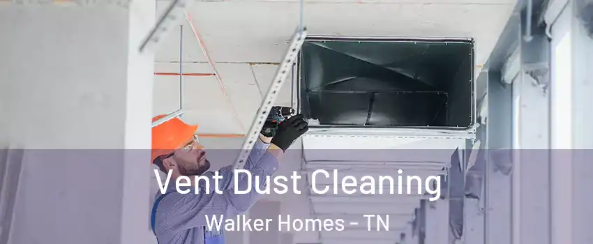 Vent Dust Cleaning Walker Homes - TN