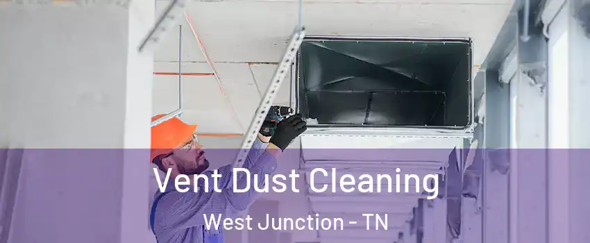 Vent Dust Cleaning West Junction - TN