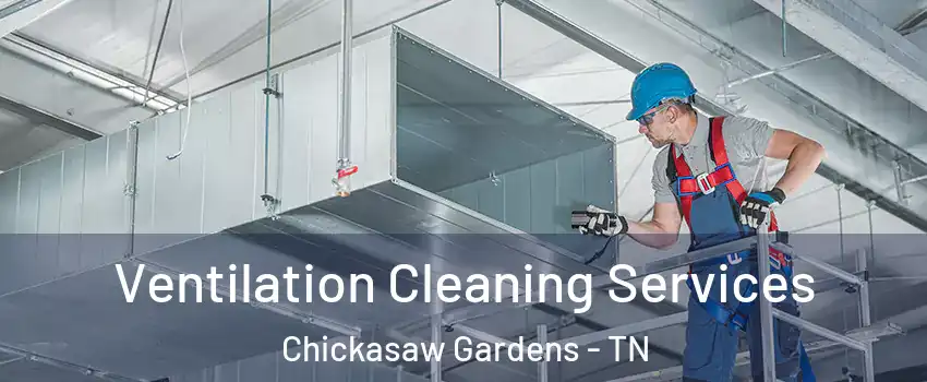 Ventilation Cleaning Services Chickasaw Gardens - TN