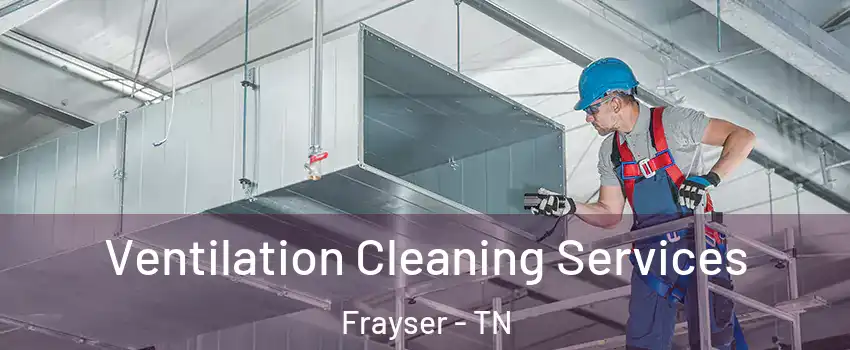 Ventilation Cleaning Services Frayser - TN