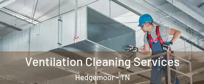 Ventilation Cleaning Services Hedgemoor - TN