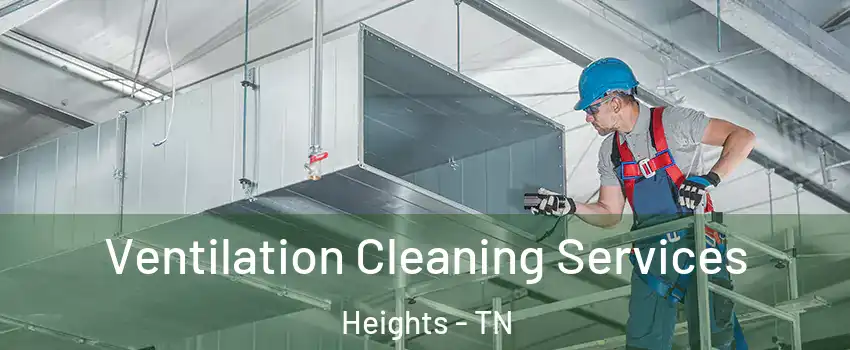 Ventilation Cleaning Services Heights - TN