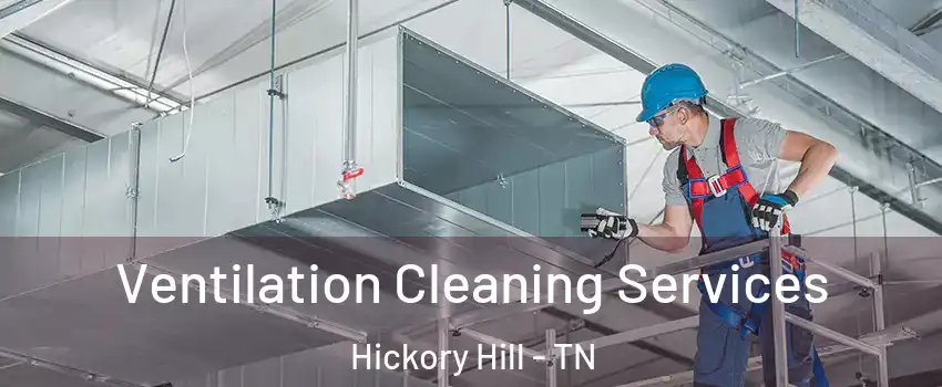 Ventilation Cleaning Services Hickory Hill - TN