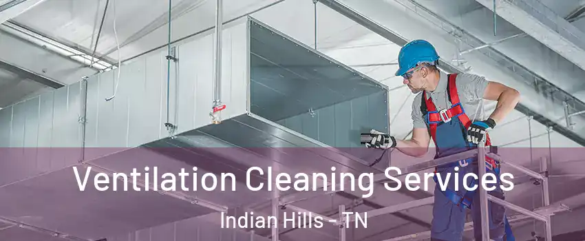 Ventilation Cleaning Services Indian Hills - TN