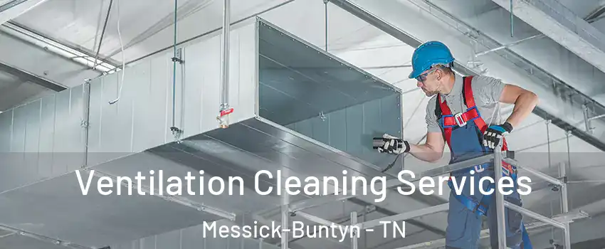 Ventilation Cleaning Services Messick-Buntyn - TN