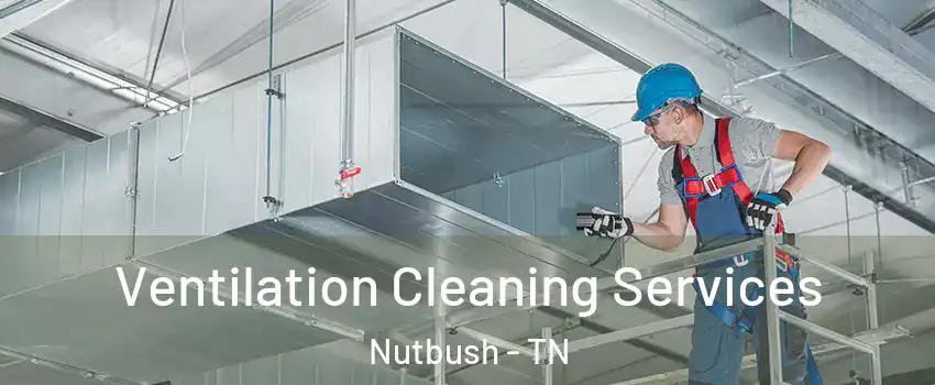 Ventilation Cleaning Services Nutbush - TN