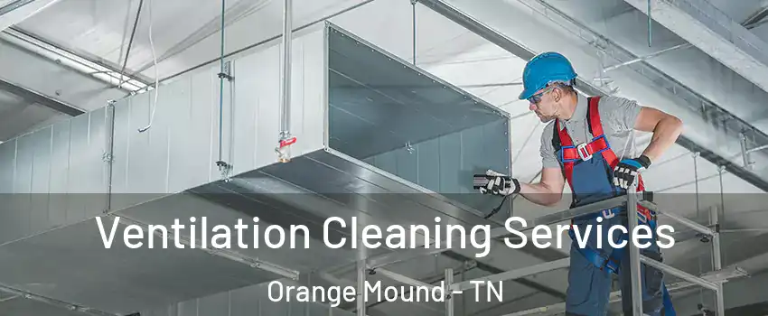 Ventilation Cleaning Services Orange Mound - TN