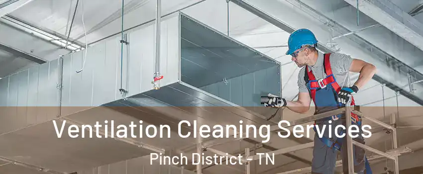 Ventilation Cleaning Services Pinch District - TN