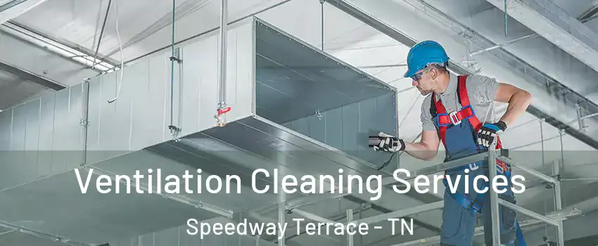 Ventilation Cleaning Services Speedway Terrace - TN