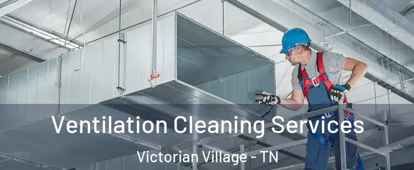 Ventilation Cleaning Services Victorian Village - TN