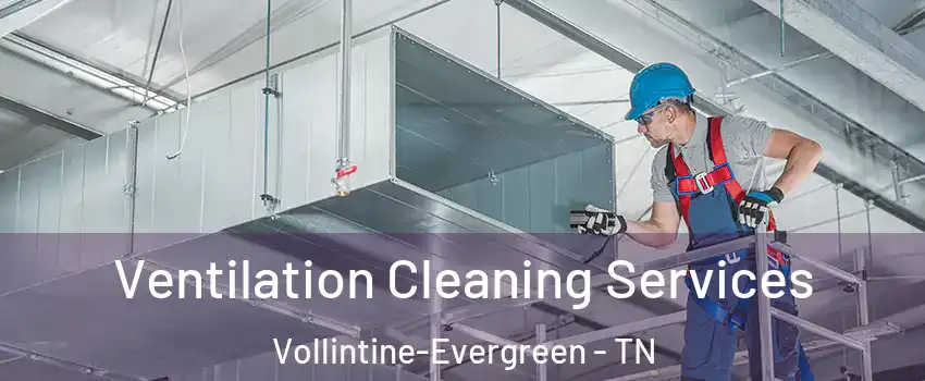 Ventilation Cleaning Services Vollintine-Evergreen - TN