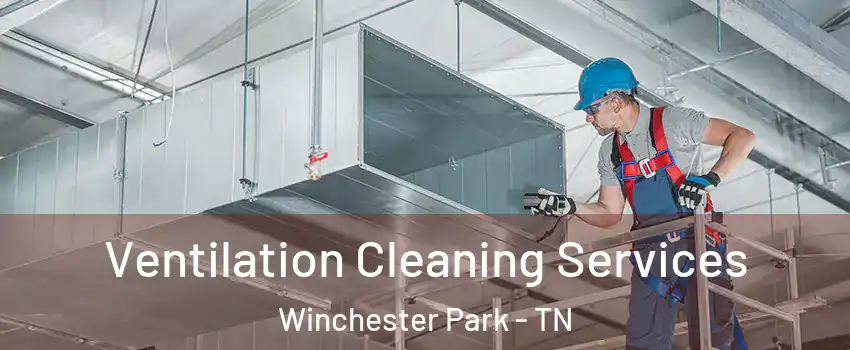 Ventilation Cleaning Services Winchester Park - TN