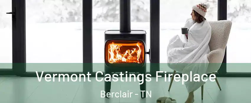 Vermont Castings Fireplace Berclair - TN