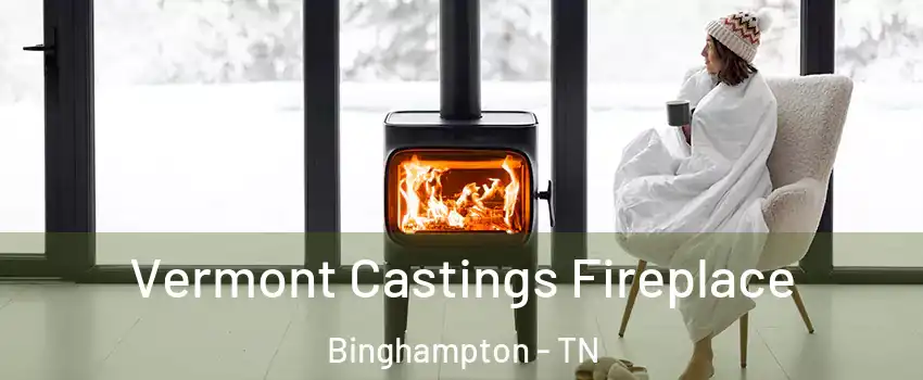 Vermont Castings Fireplace Binghampton - TN