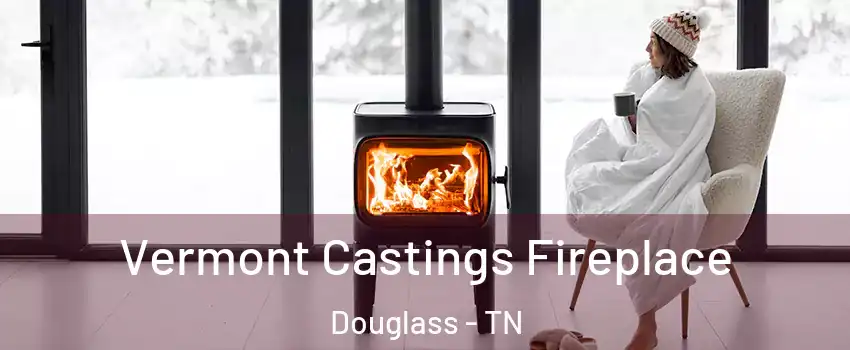 Vermont Castings Fireplace Douglass - TN