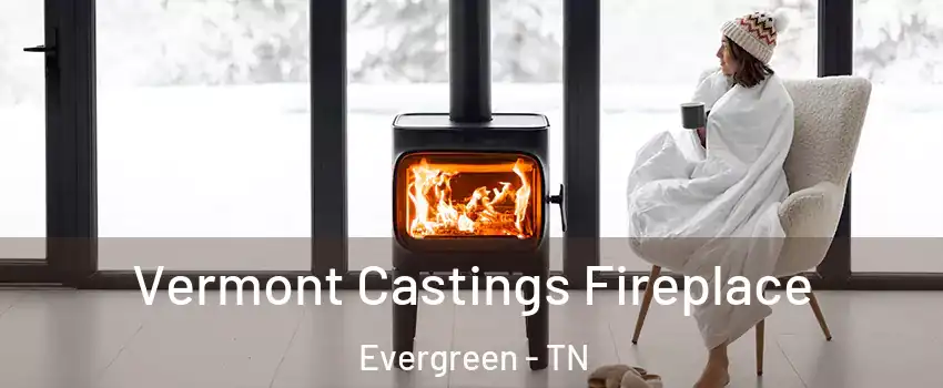 Vermont Castings Fireplace Evergreen - TN