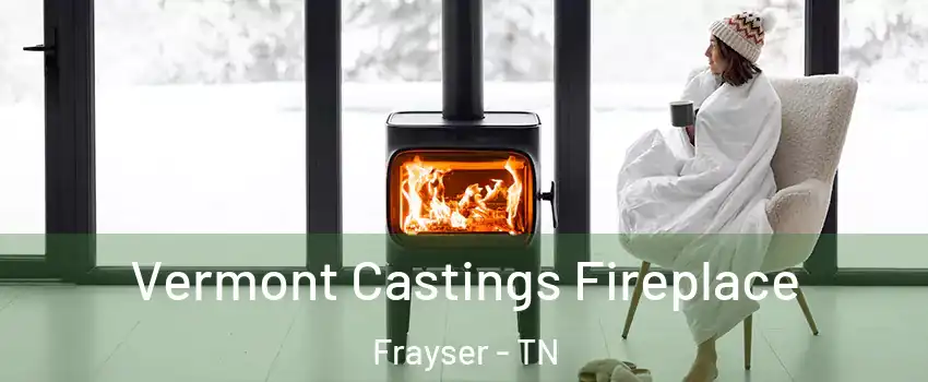 Vermont Castings Fireplace Frayser - TN