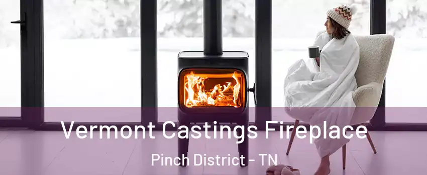 Vermont Castings Fireplace Pinch District - TN