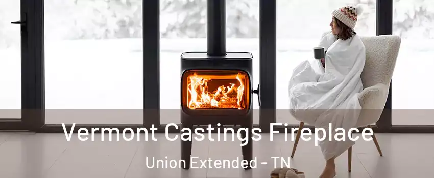 Vermont Castings Fireplace Union Extended - TN