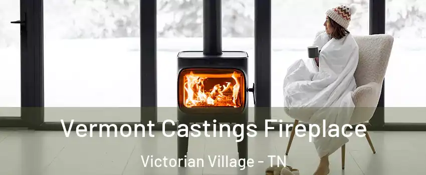 Vermont Castings Fireplace Victorian Village - TN