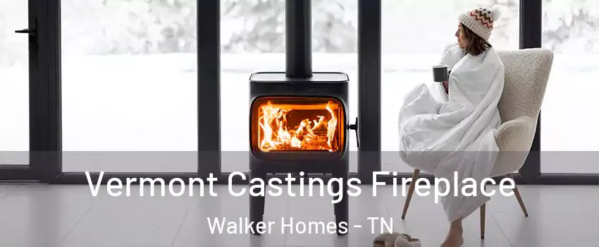 Vermont Castings Fireplace Walker Homes - TN