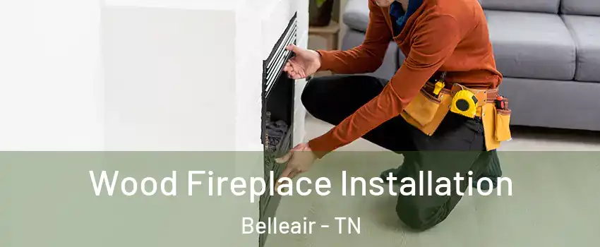 Wood Fireplace Installation Belleair - TN