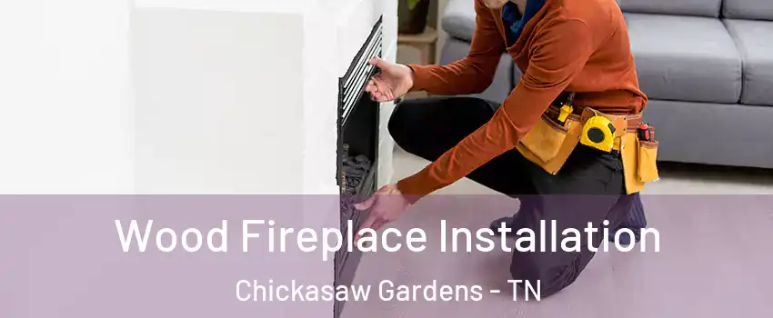 Wood Fireplace Installation Chickasaw Gardens - TN