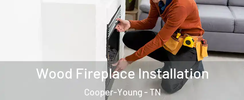 Wood Fireplace Installation Cooper-Young - TN