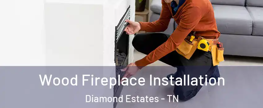 Wood Fireplace Installation Diamond Estates - TN