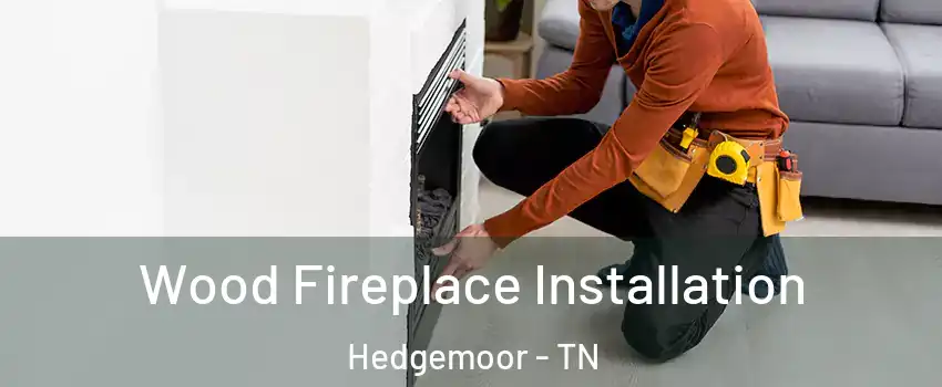 Wood Fireplace Installation Hedgemoor - TN