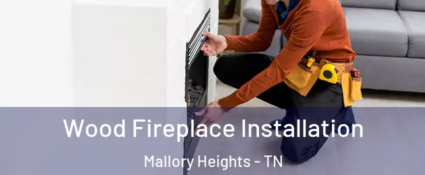 Wood Fireplace Installation Mallory Heights - TN