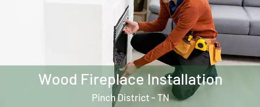 Wood Fireplace Installation Pinch District - TN