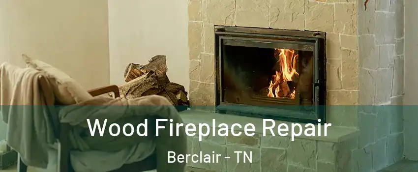 Wood Fireplace Repair Berclair - TN