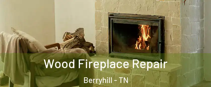 Wood Fireplace Repair Berryhill - TN