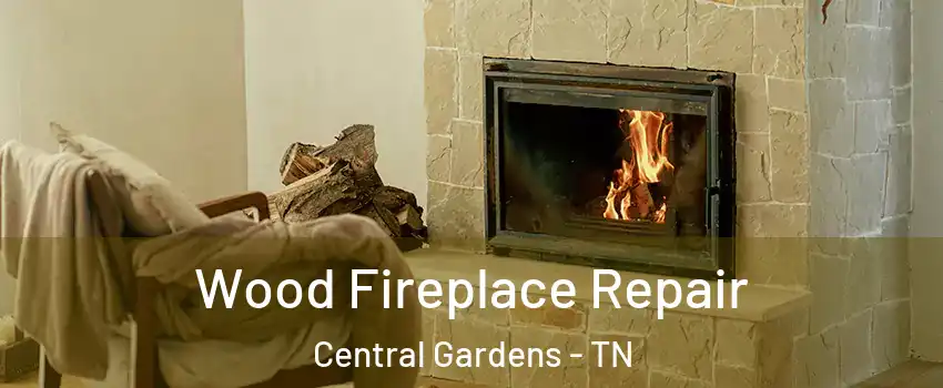 Wood Fireplace Repair Central Gardens - TN