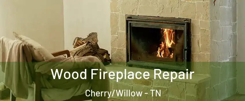 Wood Fireplace Repair Cherry/Willow - TN