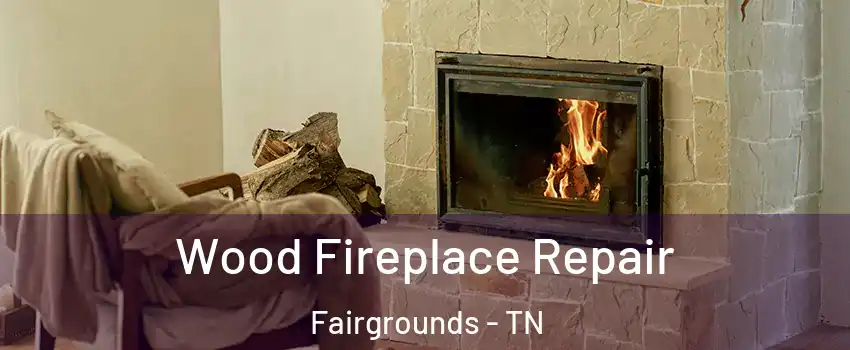 Wood Fireplace Repair Fairgrounds - TN