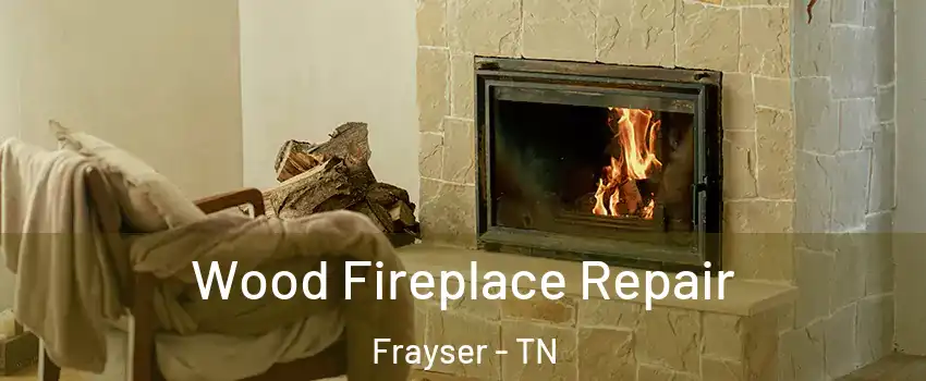 Wood Fireplace Repair Frayser - TN