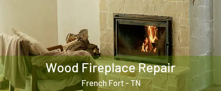 Wood Fireplace Repair French Fort - TN