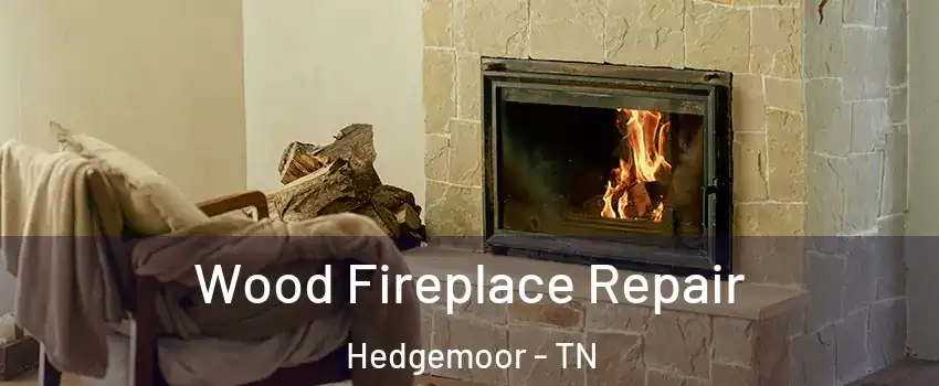 Wood Fireplace Repair Hedgemoor - TN