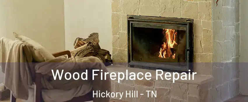 Wood Fireplace Repair Hickory Hill - TN