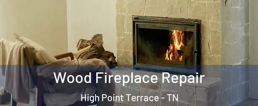 Wood Fireplace Repair High Point Terrace - TN