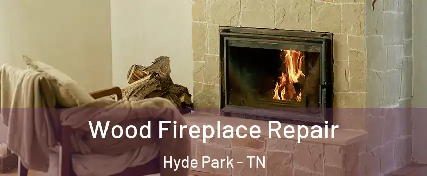 Wood Fireplace Repair Hyde Park - TN