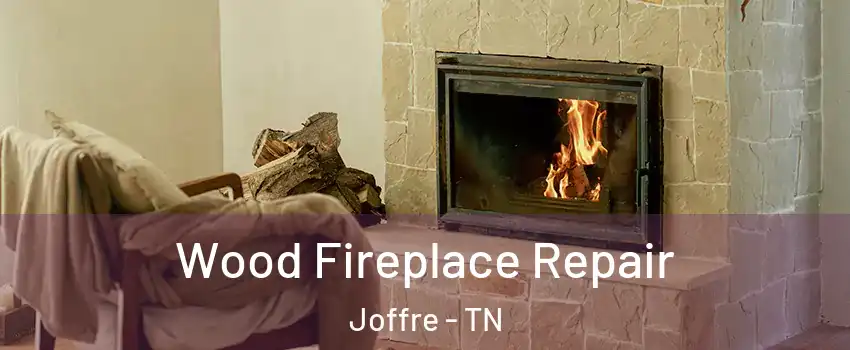 Wood Fireplace Repair Joffre - TN