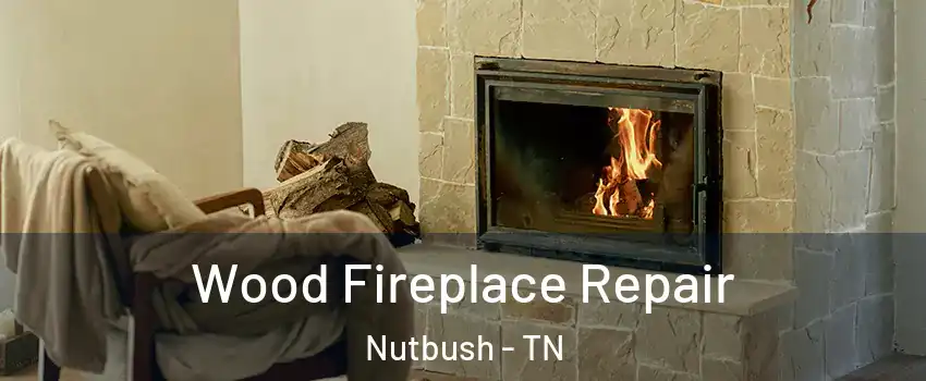 Wood Fireplace Repair Nutbush - TN