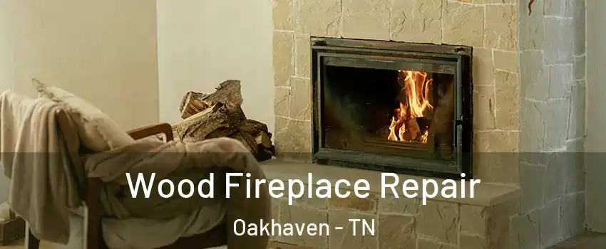 Wood Fireplace Repair Oakhaven - TN